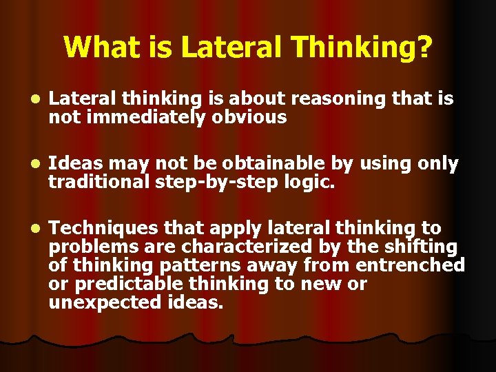 What is Lateral Thinking? l Lateral thinking is about reasoning that is not immediately