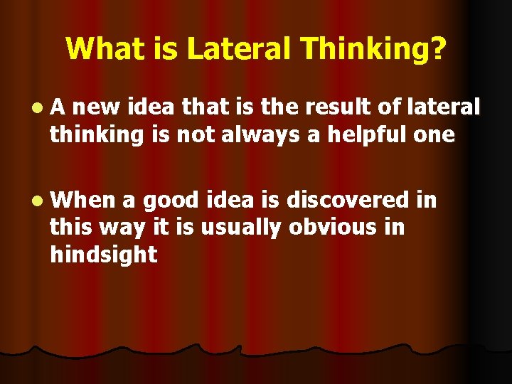 What is Lateral Thinking? l A new idea that is the result of lateral