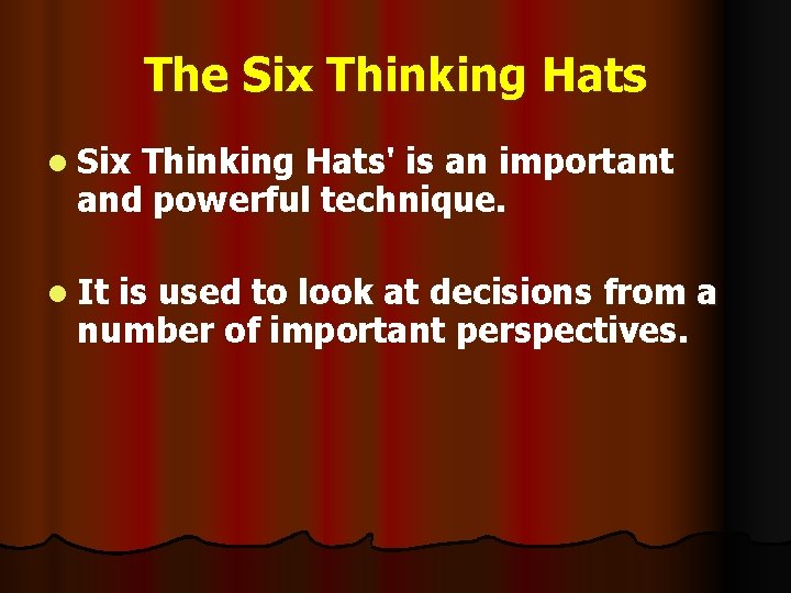 The Six Thinking Hats l Six Thinking Hats' is an important and powerful technique.