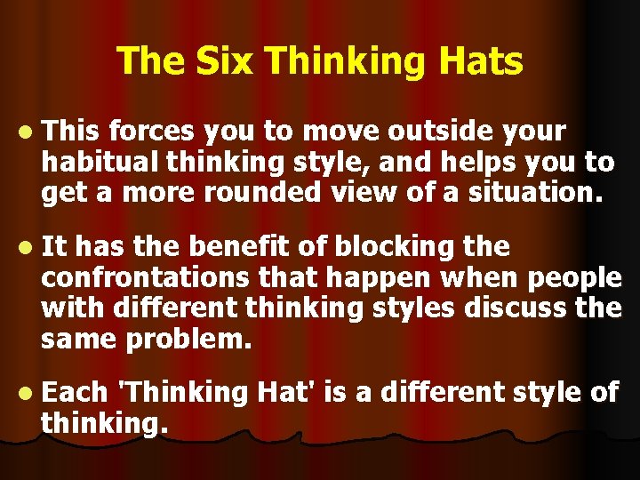 The Six Thinking Hats l This forces you to move outside your habitual thinking