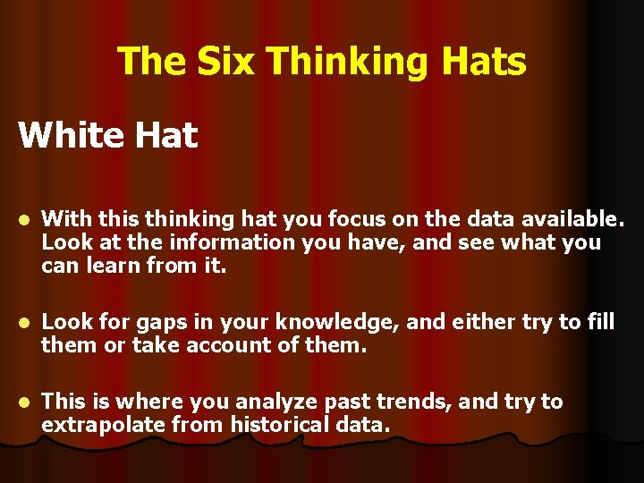 The Six Thinking Hats White Hat l With this thinking hat you focus on