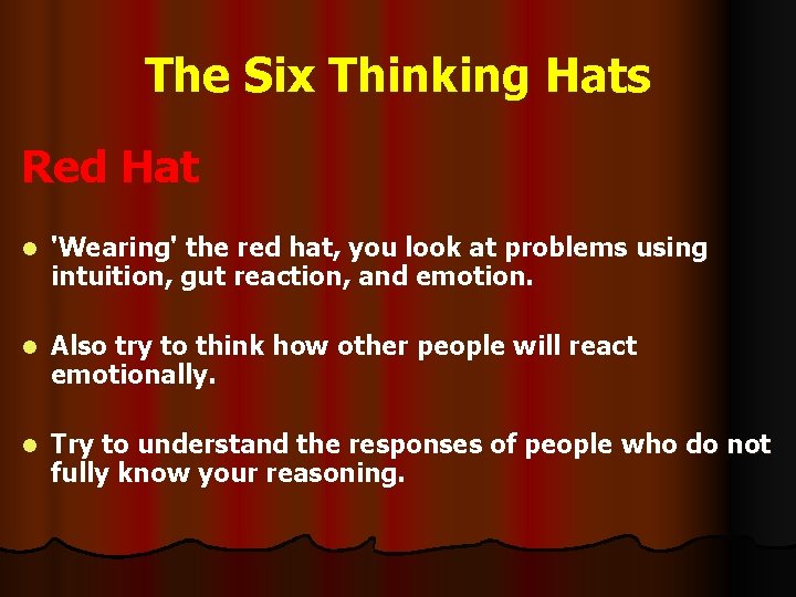 The Six Thinking Hats Red Hat l 'Wearing' the red hat, you look at