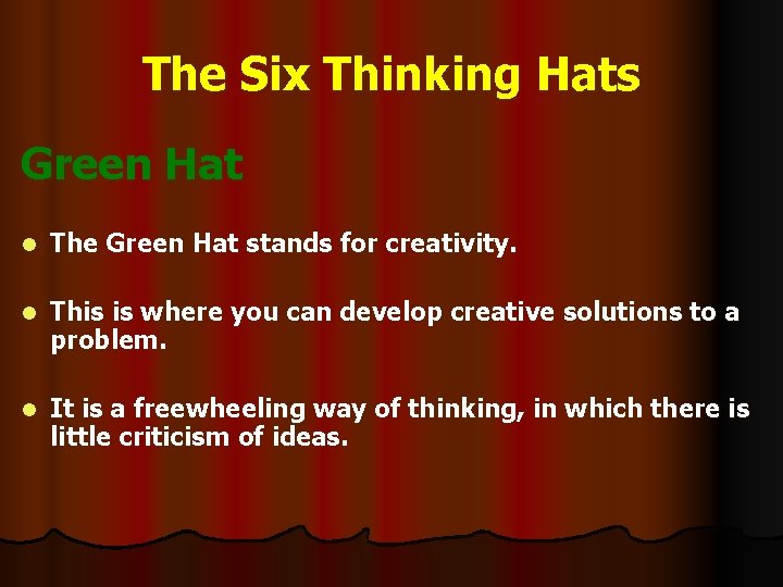 The Six Thinking Hats Green Hat l The Green Hat stands for creativity. l