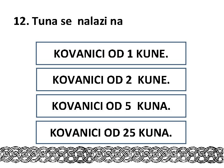 12. Tuna se nalazi na KOVANICI OD 1 KUNE. KOVANICI OD 2 KUNE. KOVANICI