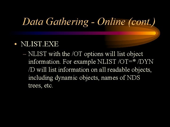 Data Gathering - Online (cont. ) • NLIST. EXE – NLIST with the /OT