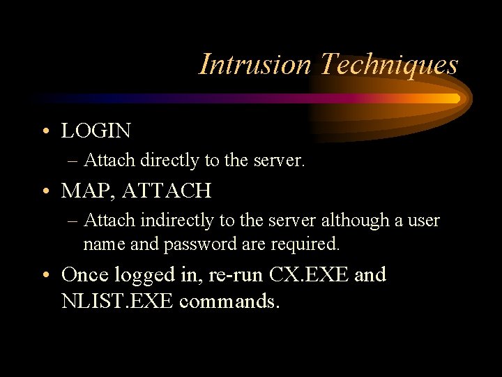 Intrusion Techniques • LOGIN – Attach directly to the server. • MAP, ATTACH –