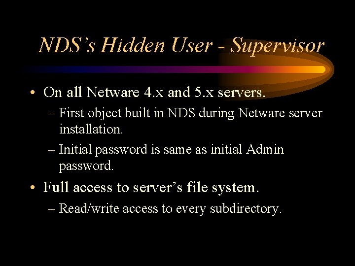 NDS’s Hidden User - Supervisor • On all Netware 4. x and 5. x