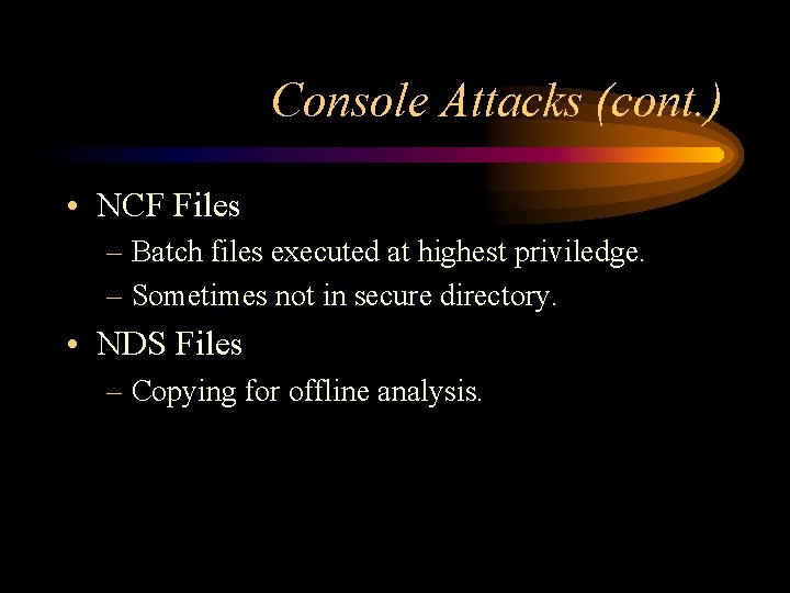 Console Attacks (cont. ) • NCF Files – Batch files executed at highest priviledge.