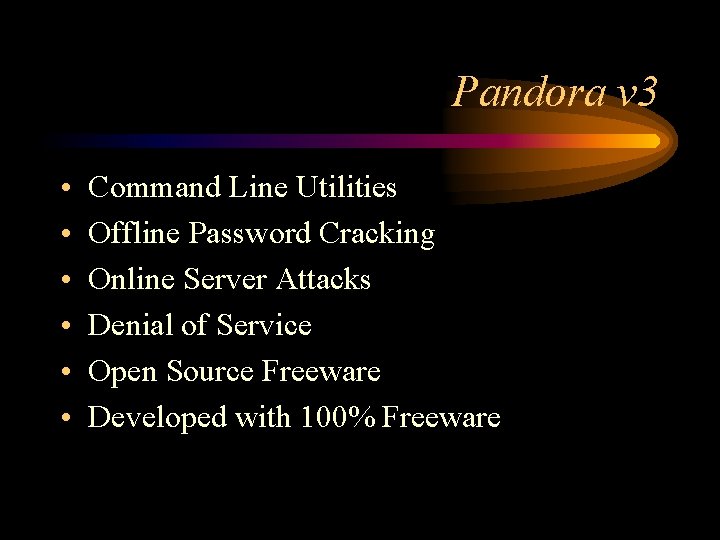 Pandora v 3 • • • Command Line Utilities Offline Password Cracking Online Server