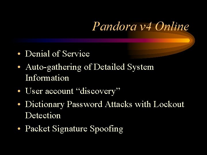 Pandora v 4 Online • Denial of Service • Auto-gathering of Detailed System Information