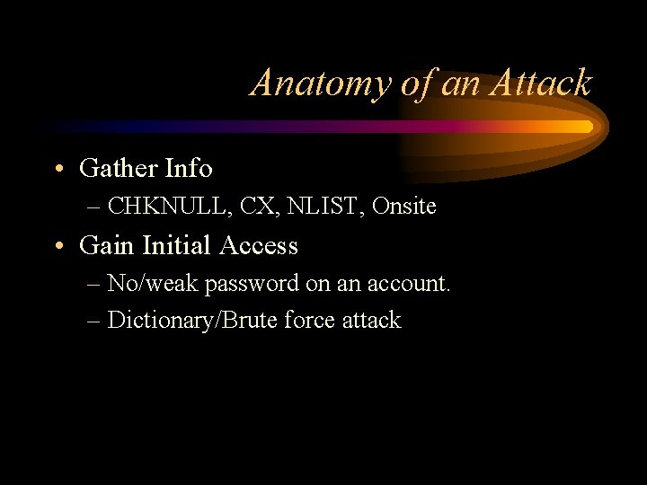 Anatomy of an Attack • Gather Info – CHKNULL, CX, NLIST, Onsite • Gain