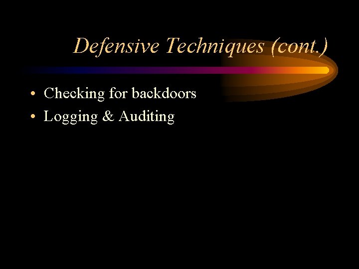 Defensive Techniques (cont. ) • Checking for backdoors • Logging & Auditing 