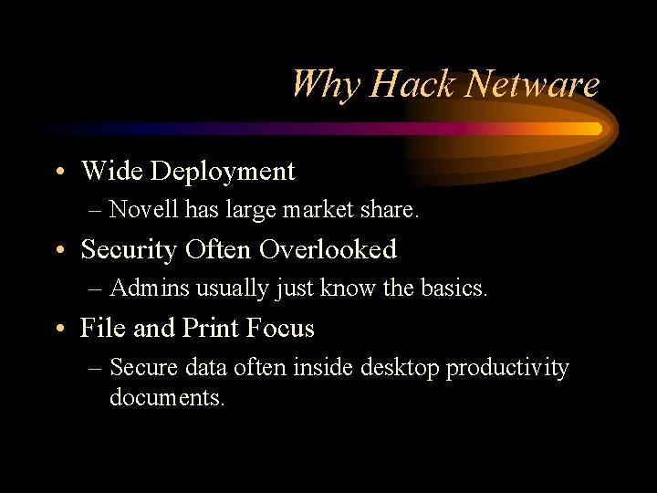 Why Hack Netware • Wide Deployment – Novell has large market share. • Security