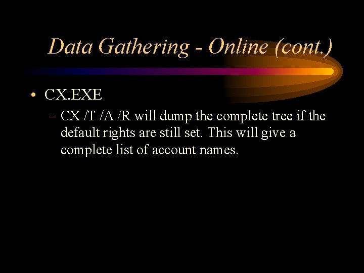Data Gathering - Online (cont. ) • CX. EXE – CX /T /A /R