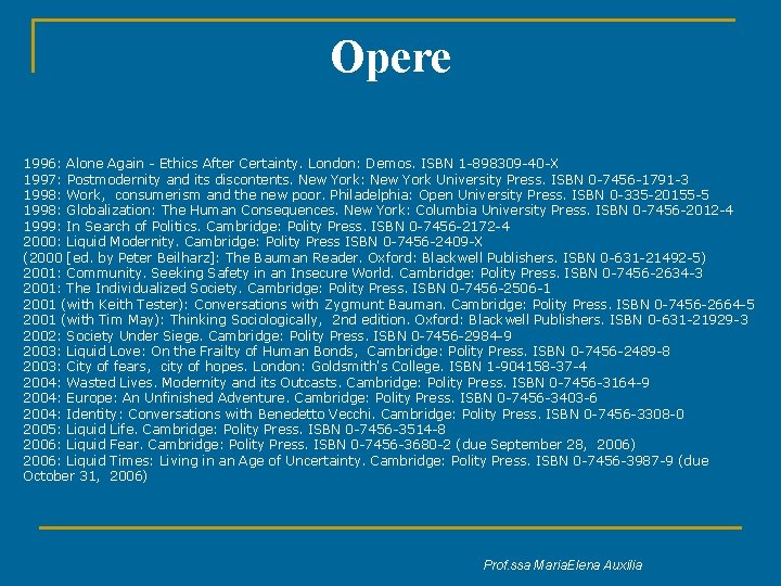 Opere 1996: Alone Again - Ethics After Certainty. London: Demos. ISBN 1 -898309 -40