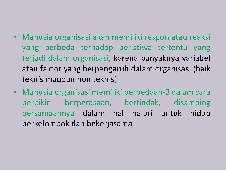  • Manusia organisasi akan memiliki respon atau reaksi yang berbeda terhadap peristiwa tertentu