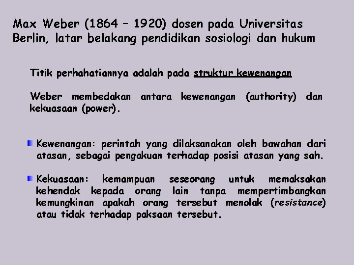 Max Weber (1864 – 1920) dosen pada Universitas Berlin, latar belakang pendidikan sosiologi dan