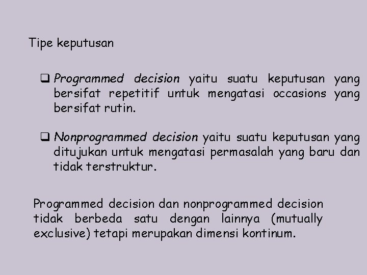 Tipe keputusan q Programmed decision yaitu suatu keputusan yang bersifat repetitif untuk mengatasi occasions