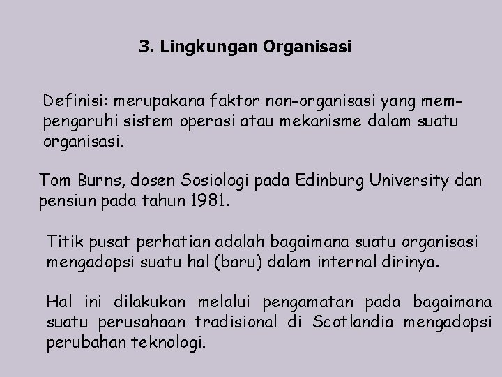 3. Lingkungan Organisasi Definisi: merupakana faktor non-organisasi yang mempengaruhi sistem operasi atau mekanisme dalam