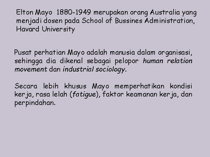 Elton Mayo 1880 -1949 merupakan orang Australia yang menjadi dosen pada School of Bussines