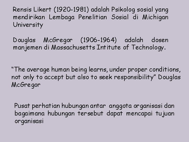 Rensis Likert (1920 -1981) adalah Psikolog sosial yang mendirikan Lembaga Penelitian Sosial di Michigan