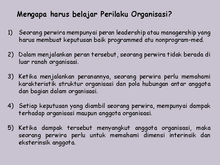 Mengapa harus belajar Perilaku Organisasi? 1) Seorang perwira mempunyai peran leadership atau managership yang