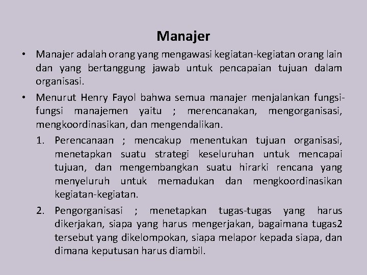 Manajer • Manajer adalah orang yang mengawasi kegiatan-kegiatan orang lain dan yang bertanggung jawab