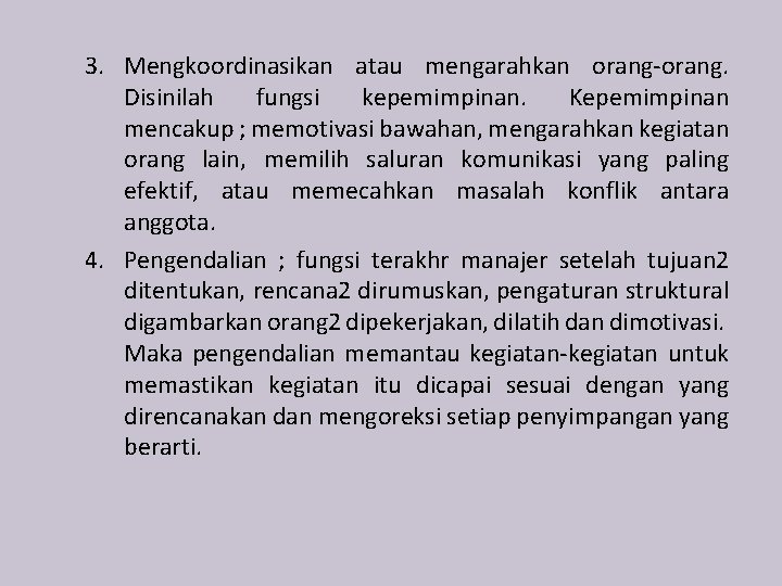 3. Mengkoordinasikan atau mengarahkan orang-orang. Disinilah fungsi kepemimpinan. Kepemimpinan mencakup ; memotivasi bawahan, mengarahkan