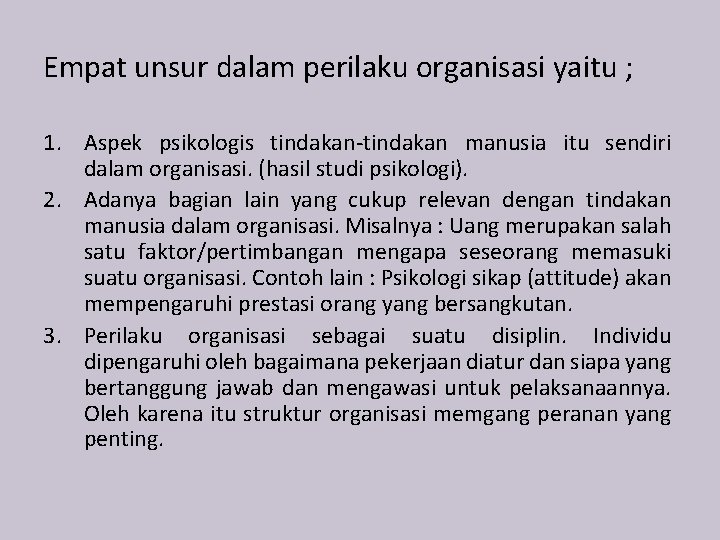 Empat unsur dalam perilaku organisasi yaitu ; 1. Aspek psikologis tindakan-tindakan manusia itu sendiri