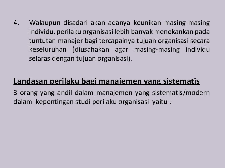 4. Walaupun disadari akan adanya keunikan masing-masing individu, perilaku organisasi lebih banyak menekankan pada