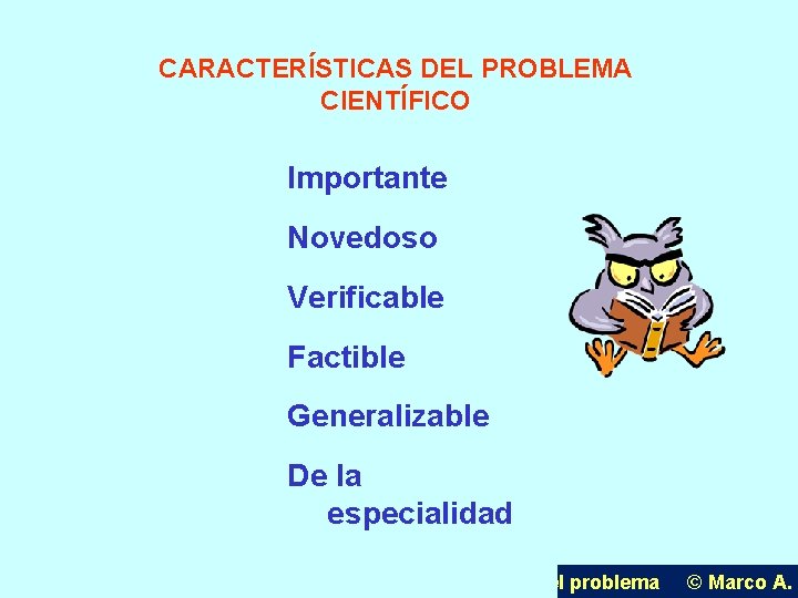 CARACTERÍSTICAS DEL PROBLEMA CIENTÍFICO Importante Novedoso Verificable Factible Generalizable De la especialidad U. P.