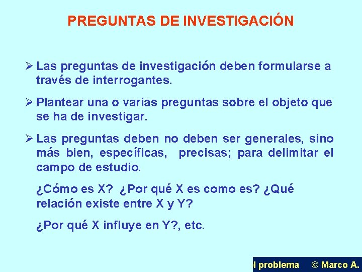 PREGUNTAS DE INVESTIGACIÓN Ø Las preguntas de investigación deben formularse a través de interrogantes.