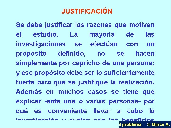 JUSTIFICACIÓN Se debe justificar las razones que motiven el estudio. La mayoría de las