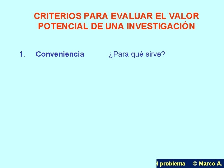 CRITERIOS PARA EVALUAR EL VALOR POTENCIAL DE UNA INVESTIGACIÓN 1. Conveniencia U. P. L.