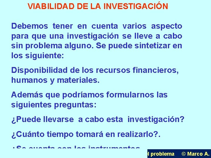 VIABILIDAD DE LA INVESTIGACIÓN Debemos tener en cuenta varios aspecto para que una investigación