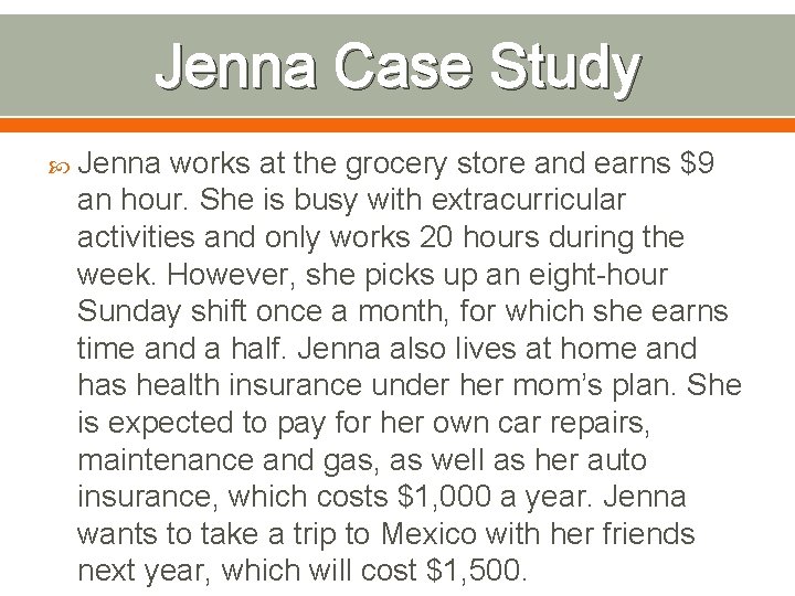 Jenna Case Study Jenna works at the grocery store and earns $9 an hour.