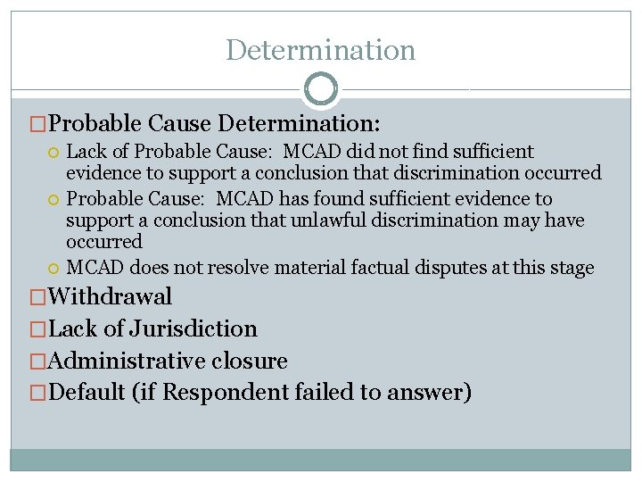 Determination �Probable Cause Determination: Lack of Probable Cause: MCAD did not find sufficient evidence Determination �Probable Cause Determination: Lack of Probable Cause: MCAD did not find sufficient evidence