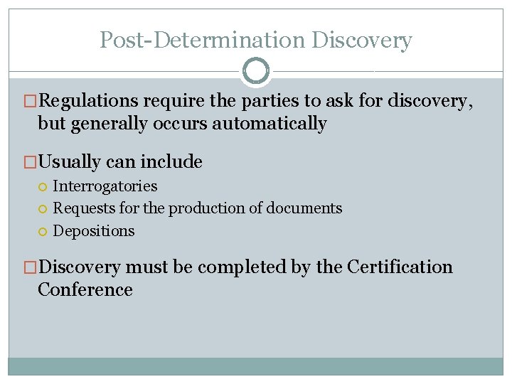 Post-Determination Discovery �Regulations require the parties to ask for discovery, but generally occurs automatically Post-Determination Discovery �Regulations require the parties to ask for discovery, but generally occurs automatically