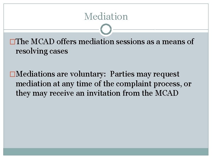 Mediation �The MCAD offers mediation sessions as a means of resolving cases �Mediations are Mediation �The MCAD offers mediation sessions as a means of resolving cases �Mediations are