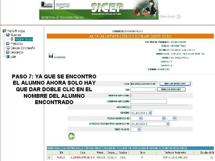 SISTEMA DE CONTROL ESCOLAR DEL ESTADO DE PUEBLA PASO 7: YA QUE SE ENCONTRO