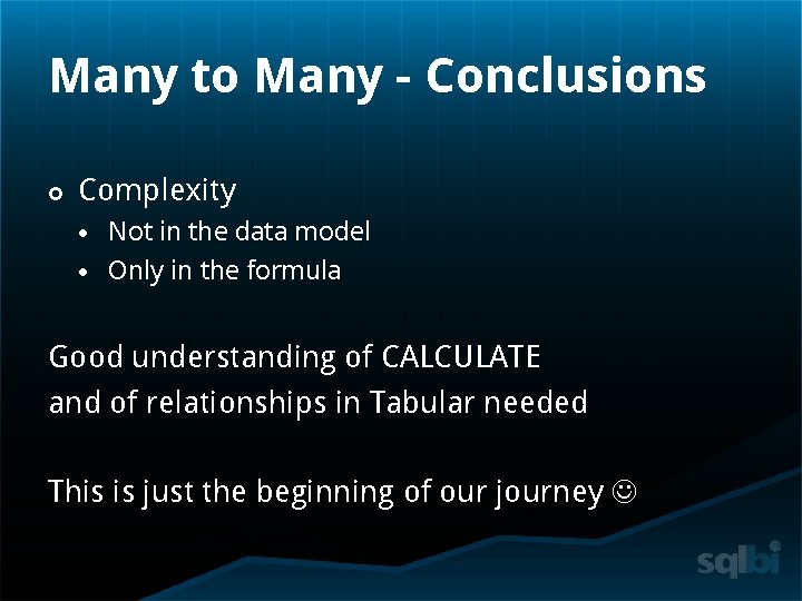 Many to Many - Conclusions Complexity Not in the data model Only in the