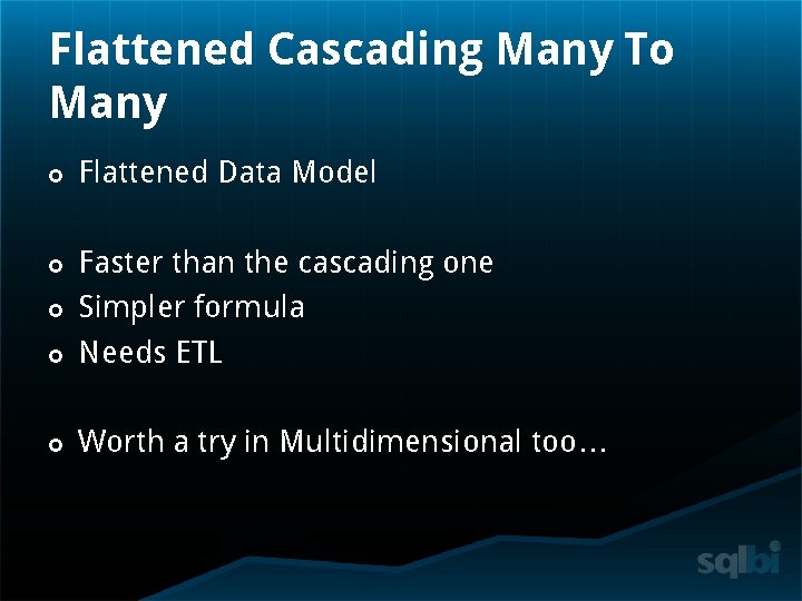 Flattened Cascading Many To Many Flattened Data Model Faster than the cascading one Simpler