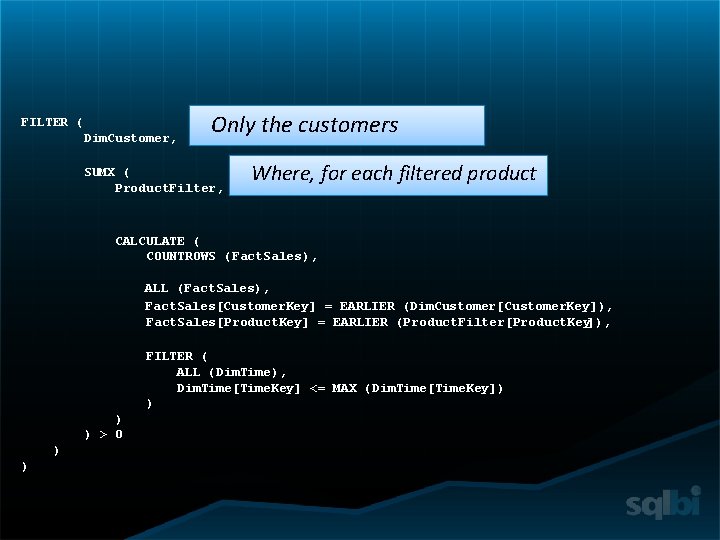 FILTER ( Dim. Customer, Only the customers SUMX ( Product. Filter, Where, for each
