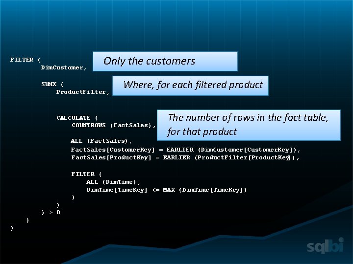 FILTER ( Dim. Customer, Only the customers SUMX ( Product. Filter, Where, for each
