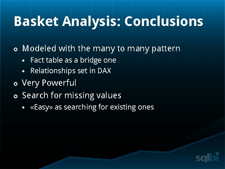 Basket Analysis: Conclusions Modeled with the many to many pattern Fact table as a