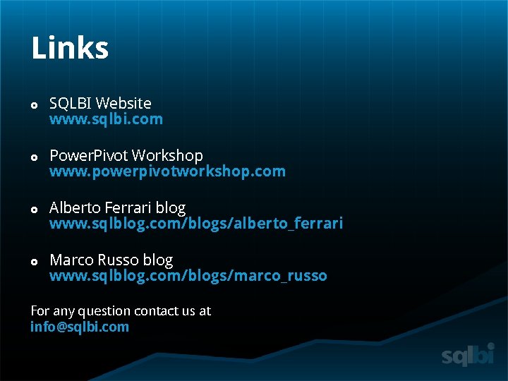 Links SQLBI Website www. sqlbi. com Power. Pivot Workshop www. powerpivotworkshop. com Alberto Ferrari