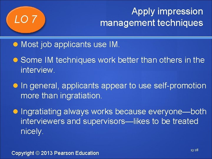LO 7 Apply impression management techniques Most job applicants use IM. Some IM techniques