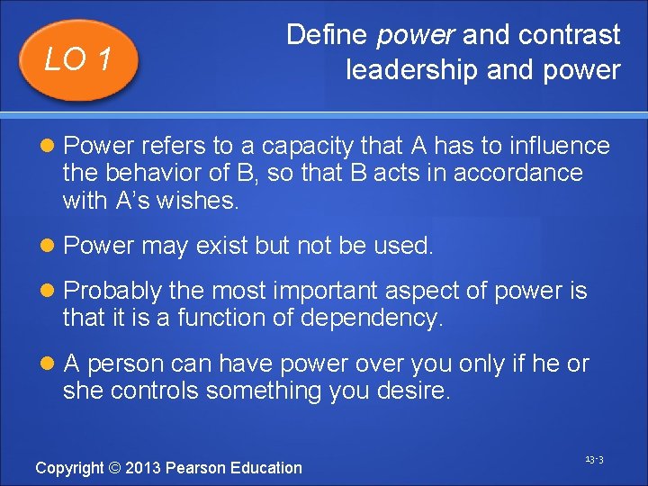 LO 1 Define power and contrast leadership and power Power refers to a capacity