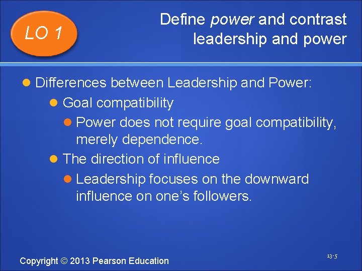 LO 1 Define power and contrast leadership and power Differences between Leadership and Power: