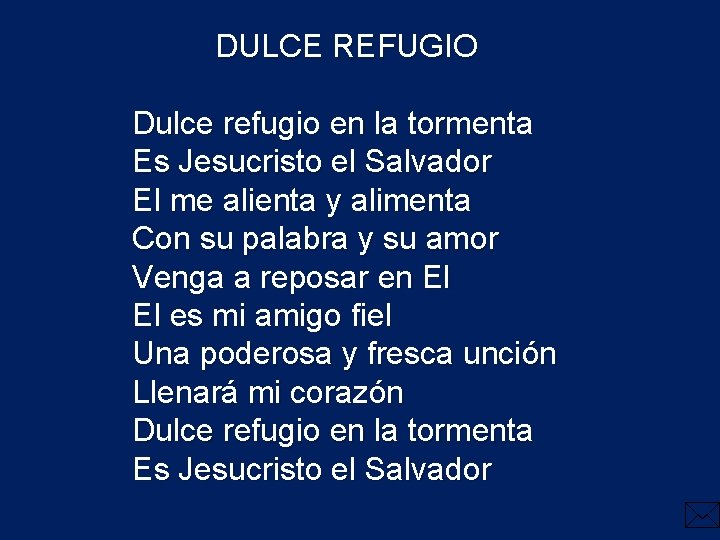 DULCE REFUGIO Dulce refugio en la tormenta Es Jesucristo el Salvador El me alienta DULCE REFUGIO Dulce refugio en la tormenta Es Jesucristo el Salvador El me alienta